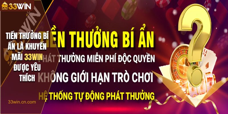 Tiền thưởng bí ẩn là khuyến mãi 33Win được yêu thích